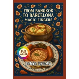 FROM BANGKOK TO BARCELONA MAGIC FINGERS: Bold Flavors and Simple Recipes from Two of the World’s Greatest Food Cities