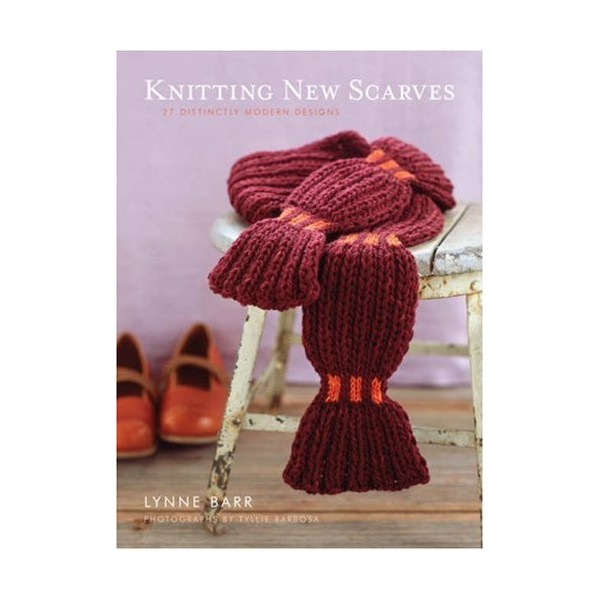 Knitting New Scarves: 27 Distinctly Modern Designs