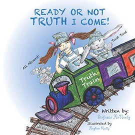 Ready or Not, Truth I Come!: A simple journey to learn the truth About lies trauma brings