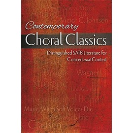 Contemporary Choral Classics: Distinguished Satb Literature for Concert and Contest