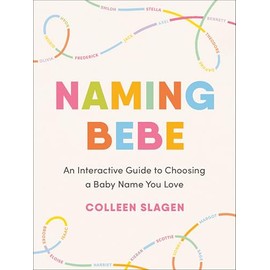 Naming Bebe: An Interactive Guide to Choosing a Baby Name You Love