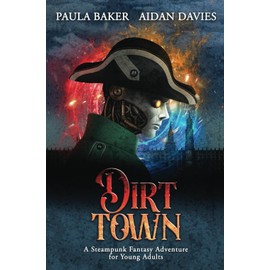 Dirt Town: A Steampunk Fantasy Adventure for Young Adult