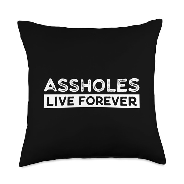 Funny Sarcastic Saying Sarcasm Gift, Assholes Live Forever Throw Pillow