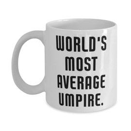 Unique Umpire Gifts, World's Most Average Umpire, Epic 11oz 15oz Mug For Men Women, Cup From Friends, Umpire gear, Umpire supplies, Umpire equipment, Umpire uniform