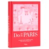 Do It in Paris: An Insiders Guide to 450 Places