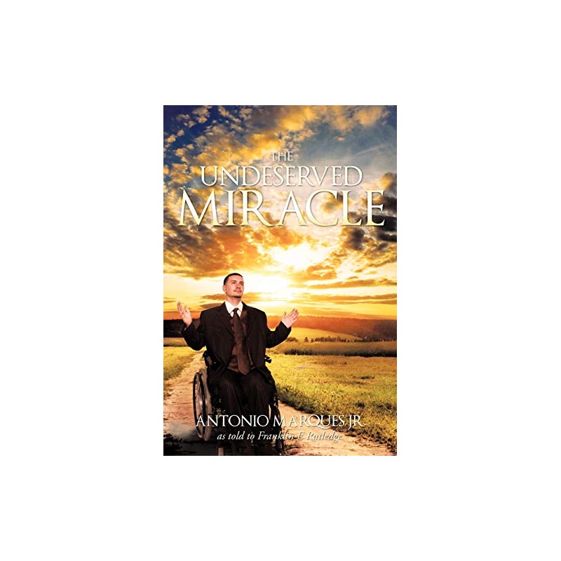 The Undeserved Miracle: As Told to Franklin E. Rutledge