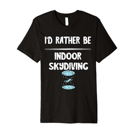 I'd Rather Be Indoor Skydiving Tunnel Flight Wingsuit Premium T-Shirt
