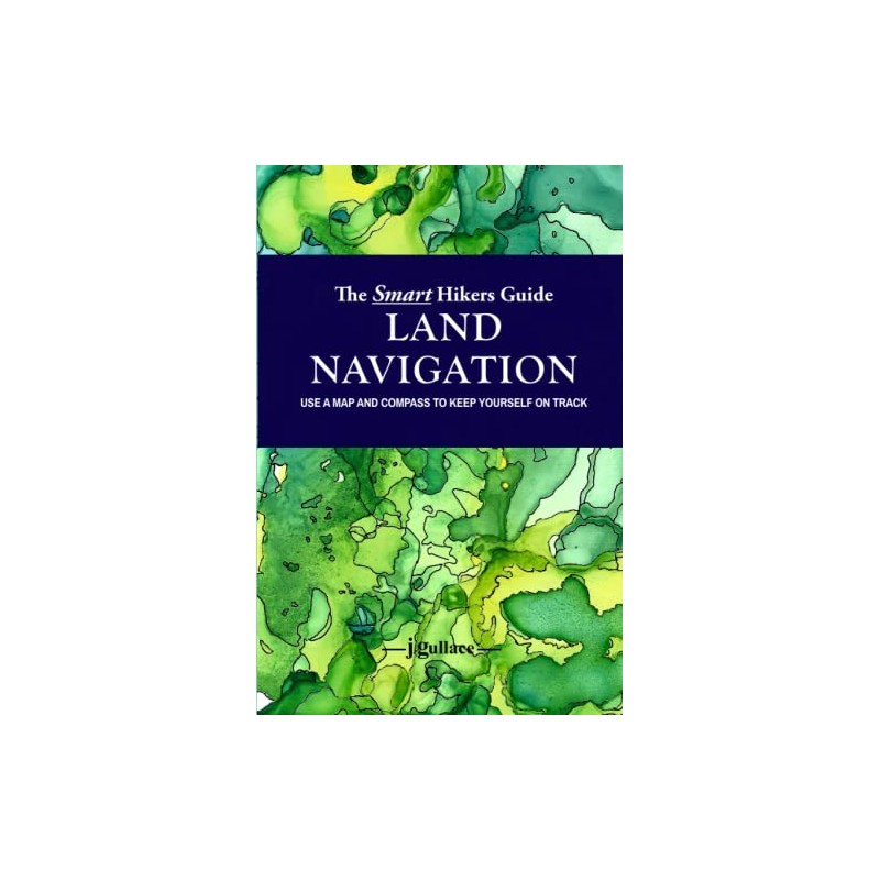 The Smart Hikers Guide Land Navigation: Use a Map and