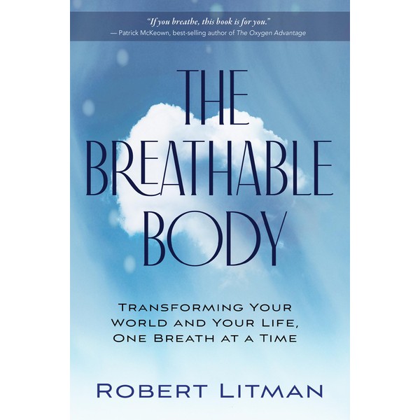 The Breathable Body: Transforming Your World and Your Life, One