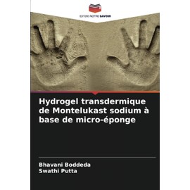 Hydrogel transdermique de Montelukast sodium à base de micro-éponge (French Edition)