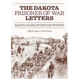 Dakota Prisoner of War Letters: Dakota Kaskapi Okicize Wowapi