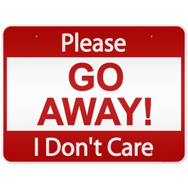Please Go Away I Don't Care Sign, 36x48 Inches, Reflective, Rust Free DiBound, Fade Resistant, Made in USA by My Sign Center