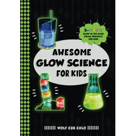 Awesome Glow Science for Kids: 5 Minute Glow in the Dark STEAM Projects for Kids