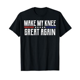 Make My Knee Great Again Funny Saying Surgery Men Women Kids T-Shirt