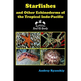 Starfishes and other Echinoderms of the Tropical Indo-Pacific (Coral Reef Academy: Indo-Pacific Photo Guides)
