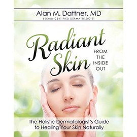 Radiant Skin from the Inside Out: The Holistic Dermatologist's Guide to Healing Your Skin Naturally