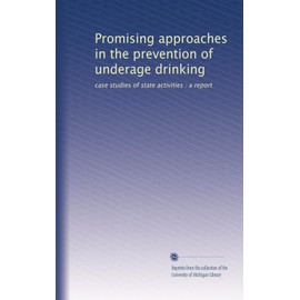 Promising approaches in the prevention of underage drinking: case studies of state activities : a report