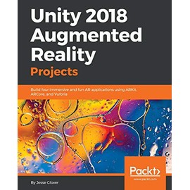 Unity 2018 Augmented Reality Projects: Build four immersive and fun AR applications using ARKit, ARCore, and Vuforia