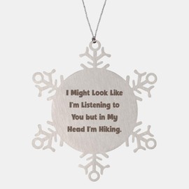 Epic Hiking Gifts, I Might Look Like I'm Listening to You but in My Head I, Unique Snowflake Ornament for Men Women from Friends, Hiking Gear, Hiking Equipment, Hiking Boots, Hiking Socks, Hiking