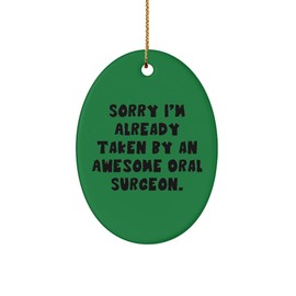 Epic Oral Surgeon Oval Ornament, Sorry I'm Already Taken by an Awesome Oral, Present for Colleagues, Joke Gifts from Coworkers, Toothbrush, Dental Floss, Water Pick, Electric Toothbrush, Mouthwash,