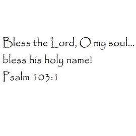 Tapestry Of Truth - Psalm 103:1 - TOT6620 - Wall and Home Scripture, Lettering, Quotes, Images, Stickers, Decals, Art, and More! - Bless The Lord, O My Soul... Bless his holy Name! Psalm 103:1