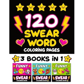 120 Swear Word Coloring Pages: Funny Bold and Easy Cursing Art for Adults (Swear Word Coloring Books for Women)