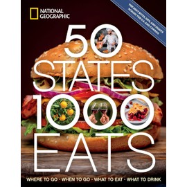 50 States, 1,000 Eats: Where to Go, When to Go, What to Eat, What to Drink (5,000 Ideas)