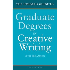 The Insider's Guide to Graduate Degrees in Creative Writing