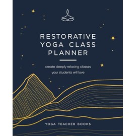 Restorative Yoga Class Planner: Create amazing classes your students will love