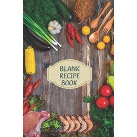 Blank recipe book: Empty custom cookbook to write your own recipes (fresh ingredients)