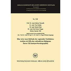 Über eine neue Methode der regionalen Ventilationsanalyse mit Hilfe des radioaktiven Edelgases Xenon 133 (Isotopenthorakographie) (Forschungsberichte ... Nordrhein-Westfalen, 1103) (German Edition)