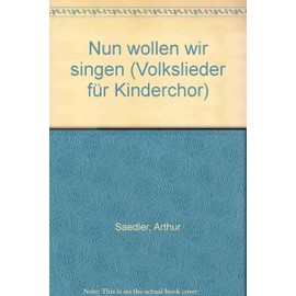 Nun wollen wir singen: Volkslieder für Kinderchor. Kinderchor. Chorpartitur.