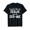 Sounds Like an Issue Not an Issme T-Shirt