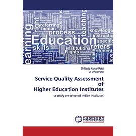 Service Quality Assessment of Higher Education Institutes: - a study on selected Indian institutes