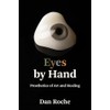 Eyes by Hand: Prosthetics of Art and Healing