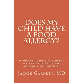 Does my child have a food allergy? A pocket guide for parents: Written by a pediatric allergist and mother: The information you need to know about ... of food allergies in your baby or child: 1