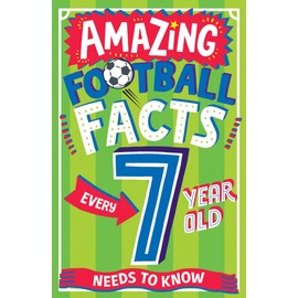AMAZING FOOTBALL FACTS EVERY 7 YEAR OLD NEEDS TO KNOW: A hilarious new illustrated football trivia book, the perfect companion to the EUROs 2024! (Amazing Facts Every Kid Needs to Know)
