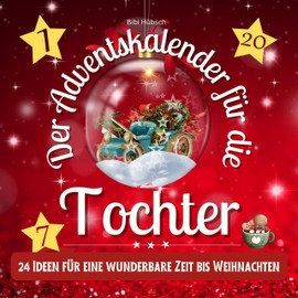 Der Adventskalender für die Tochter: 24 Ideen für eine wunderbare Zeit bis Weihnachten