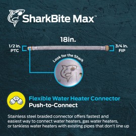 SharkBite Max 1/2 Inch x 3/4 Inch FIP x 18 Inch Stainless Steel Braided Flexible Water Heater Connector, Push to Connect Brass Plumbing Fitting, PEX Pipe, Copper, CPVC, PE-RT, HDPE, UR3068FX18