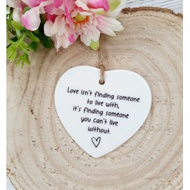 Love isn't Finding Someone To Live With, It's Finding Someone You Can't Live Without, I Love You, Ceramic Keepsake, Engagement Gift