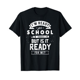 I'm Ready For School But Is It Ready For Me? Back Welcome T-Shirt