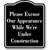 Please Excuse Our Appearance Under Construction BLACK Aluminum Composite Sign,