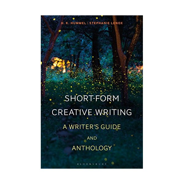 Short-Form Creative Writing: A Writer's Guide and Anthology (Bloomsbury Writersâ