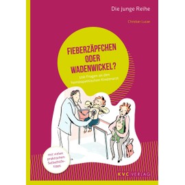Fieberzäpfchen oder Wadenwickel?: 100 Fragen an den homöopathischen Kinderarzt (Die junge Reihe)