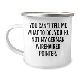 German Wirehaired Pointer Dog Lover Gifts - You Can't Tell Me What To Do Funny Christmas Mugs for Camping Enthusiasts, 12oz Stainless Steel with Enamel Finish, Permanent Printing