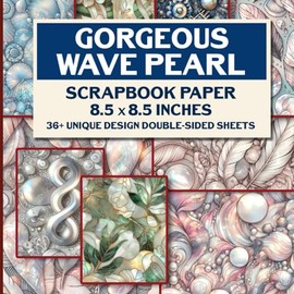 Gorgeous Wave Pearl Scrapbook Paper: 36+ Beautiful Ocean-Inspired Designs For Crafting, Journaling, Scrapbooking, DIY