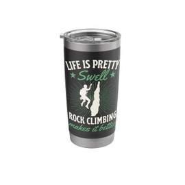 Life Is Pretty Swell Rock Climbing Makes It Better Stainless Steel Insulated Tumbler