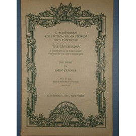 THE CRUCIFIXION A Meditation on the Sacred Passion of the Holy redeemer [For Full Chorus of Mixed Voices and Soli for Tenor and Bass with Organ Accompaniment]