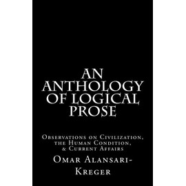 An Anthology of Logical Prose: Observations on Civilization, the Human Condition, & Current Affairs