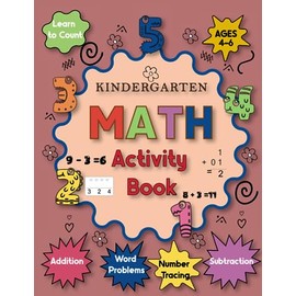 Kindergarten Math Activity Book Ages 4-6: Learn to Count, Number Tracing, Addition, Subtraction, Word Problems, and More, Prepares your children for first grade